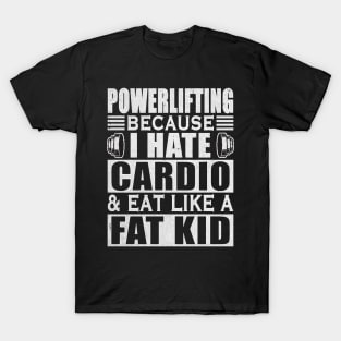 Powerlifting I Hate Cardio Eat Like Fat Kid Sport T-Shirt